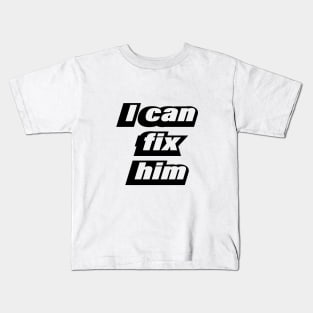 I can fix him - love quote Kids T-Shirt